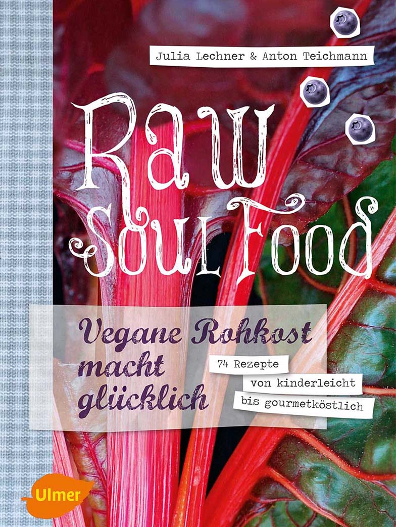 Raw Soul Food - vegane Rohkost macht glücklich